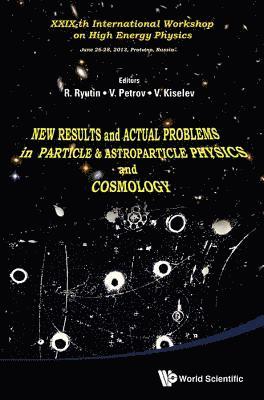 RYUTIN R, Roman Anatolievich Ryutin, Vladimir Alexeevich Petrov, V Kiselev - New Results And Actual Problems In Particle & Astroparticle Physics And Cosmology - Xxix-th International Workshop On High Energy Physics, Häftad