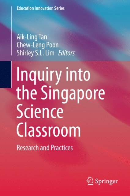Shirley S.L. Lim, Chew-Leng Poon, Aik-Ling Tan - Inquiry into the Singapore Science Classroom, E-bok