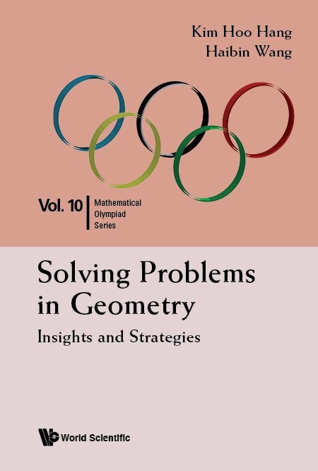 Kim Hoo Hang, Haibin Wang - SOLVING PROBLEMS IN GEOMETRY: INSIGHTS AND STRATEGIES FOR MATHEMATICAL OLYMPIAD AND COMPETITIONS, Inbunden