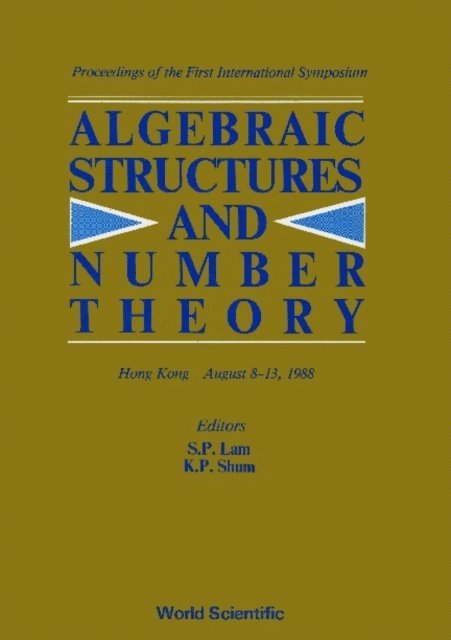 Shum Kar Ping Shum, Lam S P Lam - Algebraic Structures And Number Theory - Proceedings Of The First International Symposium, E-bok