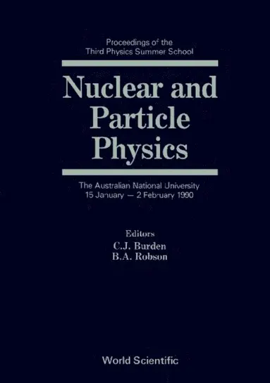 Robson Brian A Robson, Burden Conrad J Burden - Nuclear And Particle Physics: Proceedings Of The Third Physics Summer School, E-bok