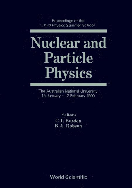 Robson Brian A Robson, Burden Conrad J Burden - Nuclear And Particle Physics: Proceedings Of The Third Physics Summer School, E-bok