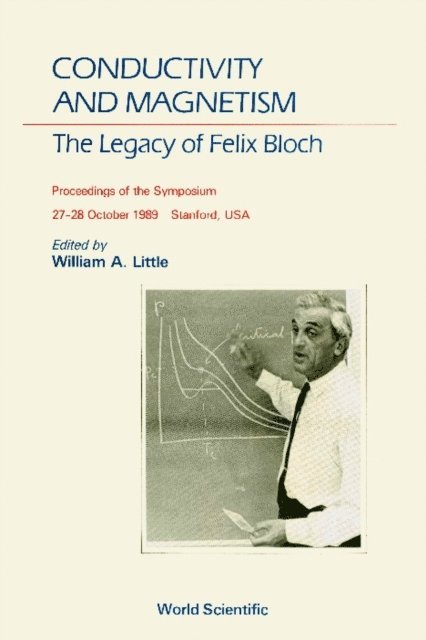 Little William A Little - Conductivity And Magnetism: The Legacy Of Felix Bloch - A Stanford Centennial Symposium Celebrating The Works Of Felix Bloch (1905-1983), E-bok