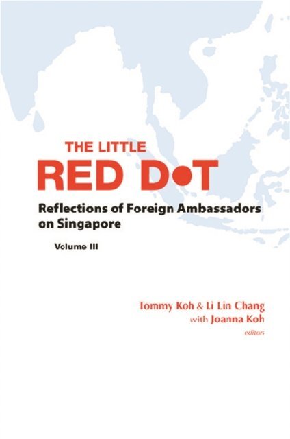 Koh Joanna Tze Yan Koh, Chang Li Lin Chang, Koh Tommy Koh - Little Red Dot, The: Reflections Of Foreign Ambassadors On Singapore - Volume Iii, E-bok