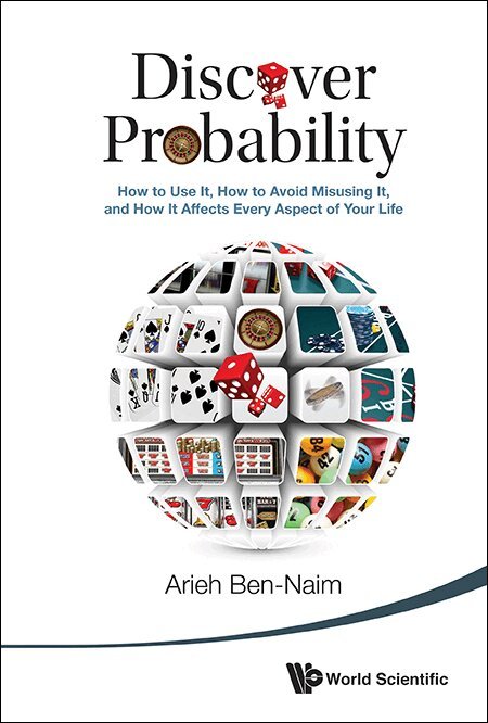 Arieh Ben-Naim - DISCOVER PROBABILITY: HOW TO USE IT, HOW TO AVOID MISUSING IT, AND HOW IT AFFECTS EVERY ASPECT OF YOUR LIFE, Häftad