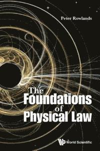 Rowlands Peter Rowlands - Foundations Of Physical Law, The, E-bok