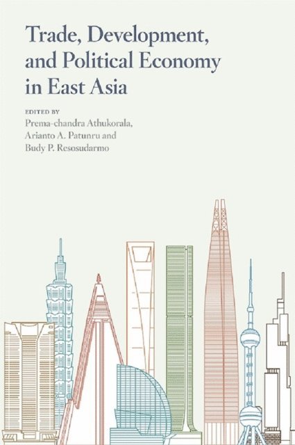 Budy P. Resosudarmo, Arianto A. Patunru, Prema -Chandra Athukorala - Trade, Development, and Political Economy in East Asia, E-bok