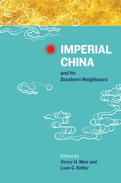 Liam Kelley, Victor H. Mair - Imperial China and Its Southern Neighbours, E-bok