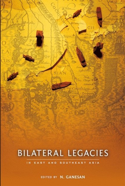 N. Ganesan - Bilateral Legacies in East and Southeast Asia, E-bok