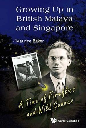 Maurice Baker - Growing Up In British Malaya And Singapore: A Time Of Fireflies And Wild Guavas, Häftad