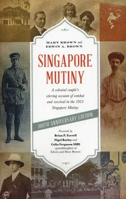 Mary Brown, Edwin A. Brown - Singapore Mutiny: A Colonial Couple's Stirring Account of Combat and Survival in the 1915 Singapore Mutiny, Häftad. Tillgänglighet: Tillfälligt slut