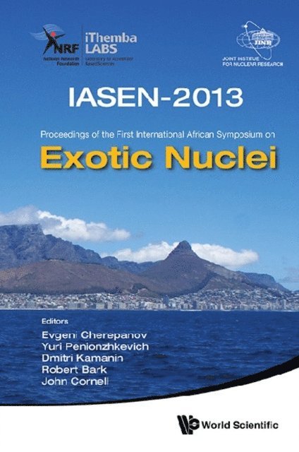 Cornell John Christopher Cornell, Bark Robert Bark, Kamanin Dmitri Kamanin, Cherepanov Evgeni A Cherepanov, Penionzhkevich Yuri Erastovich Penionzhkevich - Exotic Nuclei (Iasen-2013) - Proceedings Of The First International African Symposium On Exotic Nuclei, E-bok
