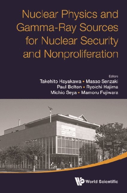 Fujiwara Mamoru Fujiwara, Senzaki Masao Senzaki, Bolton Paul Bolton, Seya Michio Seya, Hajima Ryoichi Hajima, Hayakawa Takehito Hayakawa - Nuclear Physics And Gamma-ray Sources For Nuclear Security And Nonproliferation - Proceedings Of The International Symposium, E-bok