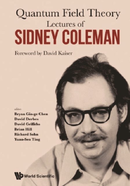 Hill Brian Hill, Griffiths David Griffiths, Sohn Richard Sohn, Chen Bryan Gin-ge Chen, Ting Yuan-sen Ting, Derbes David Derbes - Lectures Of Sidney Coleman On Quantum Field Theory: Foreword By David Kaiser, E-bok