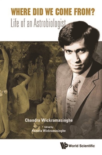 Wickramasinghe Nalin Chandra Wickramasinghe, Wickramasinghe Kamala Wickramasinghe - Where Did We Come From?: Life Of An Astrobiologist, E-bok