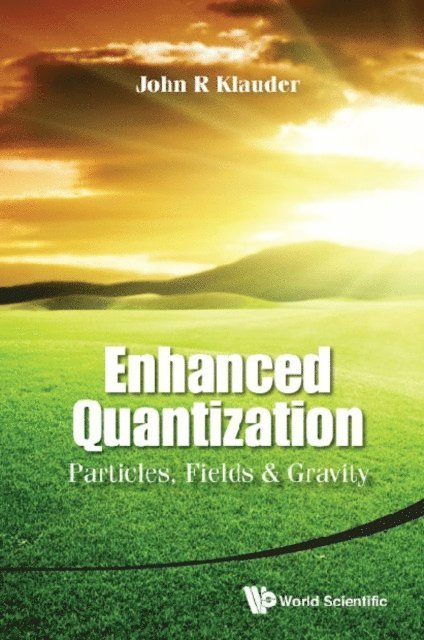 Klauder John R Klauder - Enhanced Quantization: Particles, Fields & Gravity, E-bok
