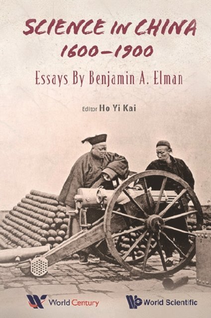 Elman Benjamin A Elman, Ho Yi Kai Ho - Science In China, 1600-1900: Essays By Benjamin A Elman, E-bok