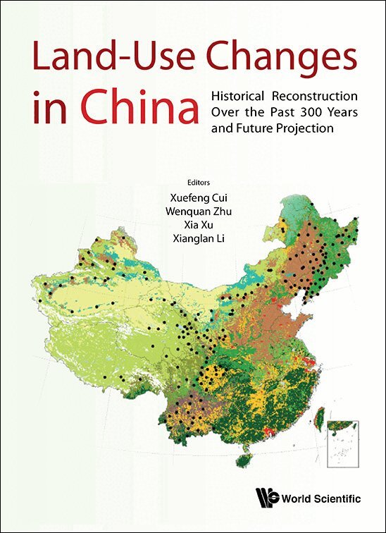 Cui Xuefeng, Xuefeng Cui, Wenquan Zhu, Xia Xu, Xianglan Li - LAND-USE CHANGES IN CHINA: HISTORICAL RECONSTRUCTION OVER THE PAST 300 YEARS AND FUTURE PROJECTION, Inbunden