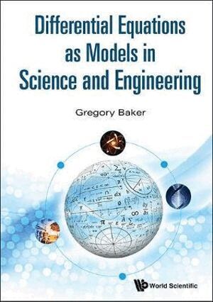 Gregory Baker - DIFFERENTIAL EQUATIONS AS MODELS IN SCIENCE AND ENGINEERING, Inbunden