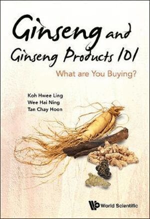 Hwee Ling Koh, Hai-ning Wee, Chay Hoon Tan - Ginseng And Ginseng Products 101: What Are You Buying?, Häftad