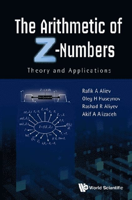 Huseynov Oleg H Huseynov, Aliyev Rashad Rafig Aliyev, Alizadeh Akif Alizadeh, Aliev Rafik Aziz Aliev - Arithmetic Of Z-numbers, The: Theory And Applications, E-bok. Tillgänglighet: Lägg i varukorg