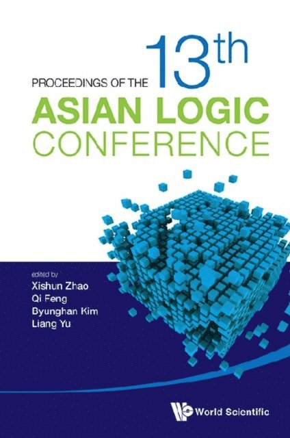 Yu Liang Yu, Kim Byunghan Kim, Feng Qi Feng, Zhao Xishun Zhao - Proceedings Of The 13th Asian Logic Conference, E-bok