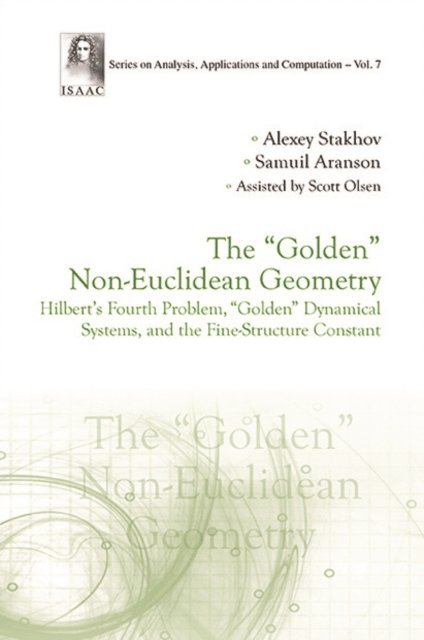 Aranson Samuil Aranson, Stakhov Alexey Stakhov - &quote;Golden&quote; Non-euclidean Geometry, The: Hilbert's Fourth Problem, &quote;Golden&quote; Dynamical Systems, And The Fine-structure Constant, E-bok