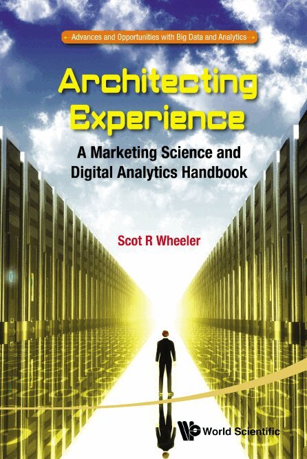Scot R Wheeler - ARCHITECTING EXPERIENCE: A MARKETING SCIENCE AND DIGITAL ANALYTICS HANDBOOK, Inbunden