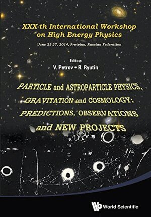 Petrov Vladimir Alexeevich, Roman Anatolievich Ryutin, Vladimir Alexeevich Petrov - Particle And Astroparticle Physics, Gravitation And Cosmology: Predictions, Observations And New Projects - Proceedings Of The Xxx-th International Workshop On High Energy Physics, Häftad