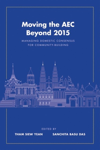 Sanchita Basu Das, Tham Siew Yean - Moving the AEC Beyond 2015, E-bok