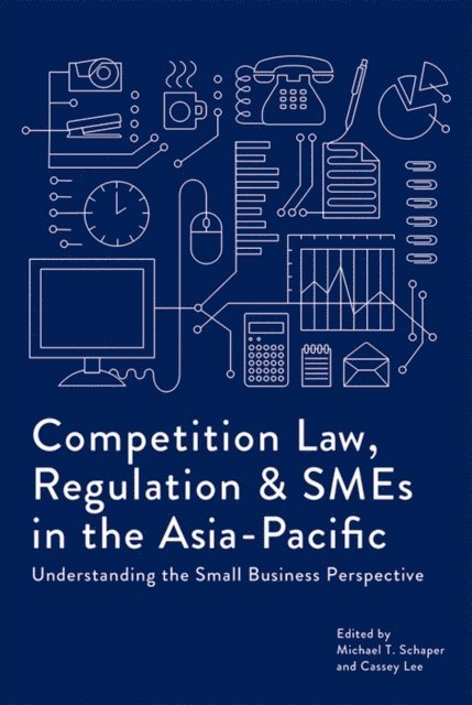 Cassey Lee, MIchael T. Schaper - Competition Law, Regulation and SMEs in the Asia-Pacific, E-bok