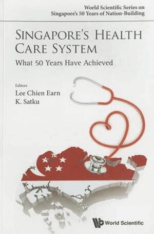 Lee Chien Earn, Kandiah Satkunanantham, Chien Earn Lee - Singapore's Health Care System: What 50 Years Have Achieved, Häftad