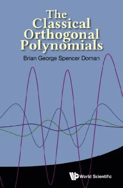 Classical Orthogonal Polynomials, The - Doman Brian George Spencer ...
