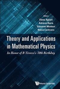 Theory And Applications In Mathematical Physics: In Honor Of B Tirozzi's 70th Birthday
