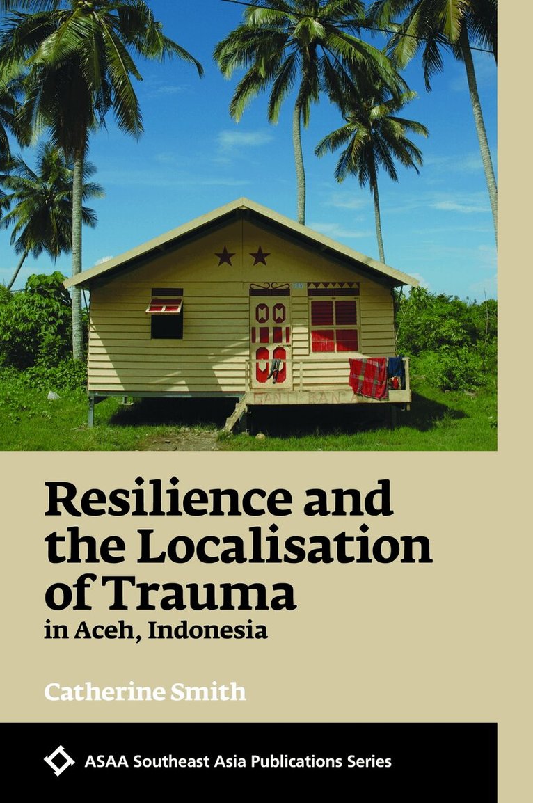 Catherine Smith - Resilience and the Localisation of Trauma in Aceh, Indonesia, Häftad. Tillgänglighet: Tillfälligt slut