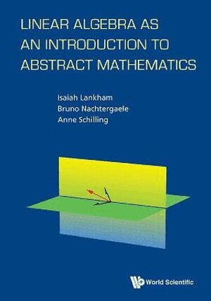 Bruno Nachtergaele, Anne Schilling, Isaiah Lankham - Linear Algebra As An Introduction To Abstract Mathematics, Häftad