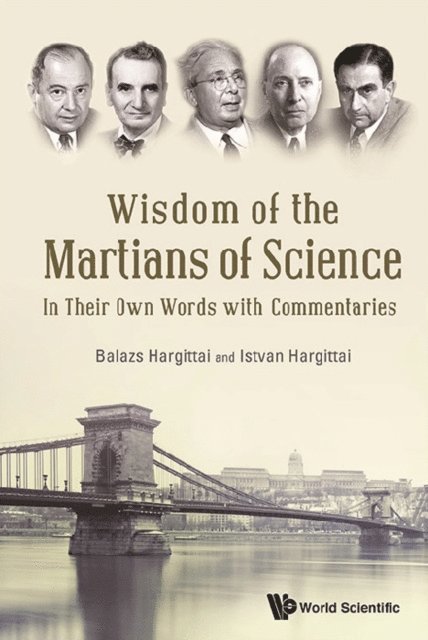 Hargittai Balazs Hargittai, Hargittai Istvan Hargittai - Wisdom Of The Martians Of Science: In Their Own Words With Commentaries, E-bok