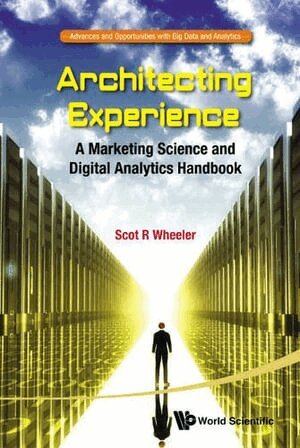 Scot R Wheeler - ARCHITECTING EXPERIENCE: A MARKETING SCIENCE AND DIGITAL ANALYTICS HANDBOOK, Häftad