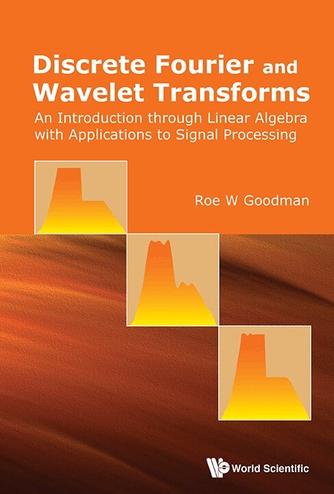 Roe W Goodman - DISCRETE FOURIER AND WAVELET TRANSFORMS: AN INTRODUCTION THROUGH LINEAR ALGEBRA WITH APPLICATIONS TO SIGNAL PROCESSING, Häftad