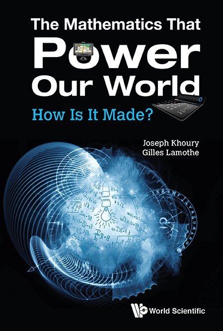Joseph Khoury, Gilles Lamothe - MATHEMATICS THAT POWER OUR WORLD, THE: HOW IS IT MADE?, Inbunden