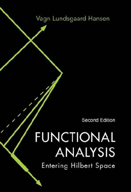 Hansen Vagn Lundsgaard Hansen - Functional Analysis: Entering Hilbert Space (Second Edition), E-bok