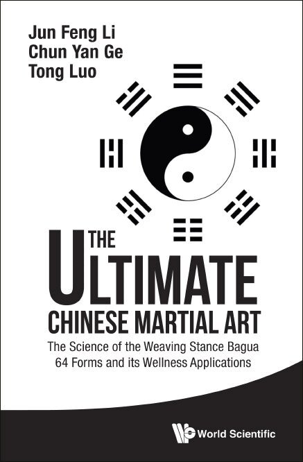 Jun Feng Li, Chun Yan Ge, Tong Luo - ULTIMATE CHINESE MARTIAL ART, THE: THE SCIENCE OF THE WEAVING STANCE BAGUA 64 FORMS AND ITS WELLNESS APPLICATIONS, Inbunden