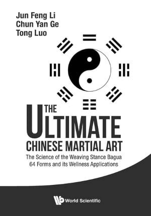 Jun Feng Li, Chun Yan Ge, Tom Tong Luo - Ultimate Chinese Martial Art, The: The Science Of The Weaving Stance Bagua 64 Forms And Its Wellness Applications, Häftad