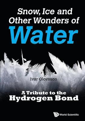 Snow, Ice And Other Wonders Of Water: A Tribute To The Hydrogen Bond av Ivar Olovsson, Ivar Olovsson, Ivar Olovsson, Ivar Olovsson