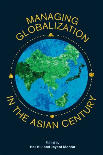 Jayant Menon, Hal Hill - Managing Globalization in the Asian Century, E-bok
