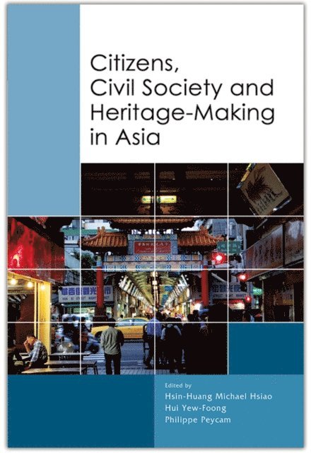 Philippe Peycam, Yew-Foong Hui, Hsin-Huang Michael Hsiao - Citizens, Civil Society and Heritage-making in Asia, E-bok