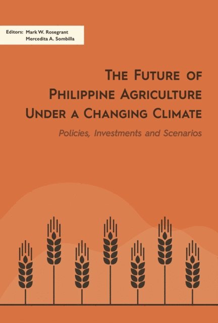 Mercedita A. Sombilla, Mark W. Rosegrant - Future of Philippine Agriculture under a Changing Climate, E-bok