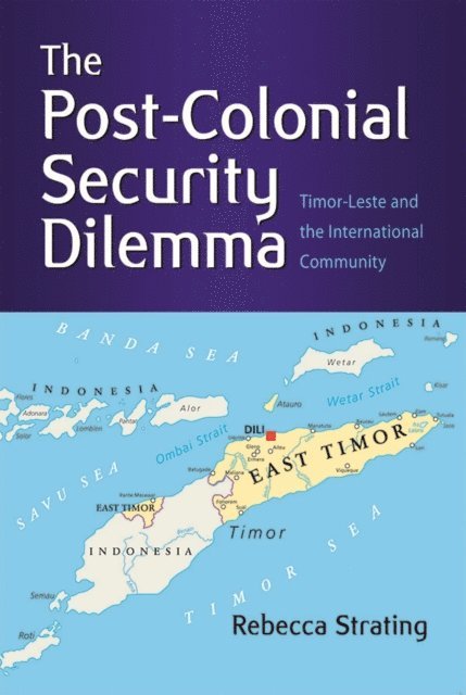 Rebecca Strating - Post-Colonial Security Dilemma, E-bok