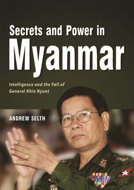 Andrew Selth - Secrets and Power in Myanmar, E-bok