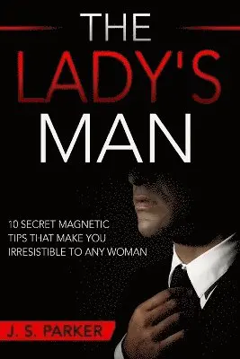J S Parker - Dating Advice For Men - The Lady's Man, Häftad. Tillgänglighet: Lägg i varukorg